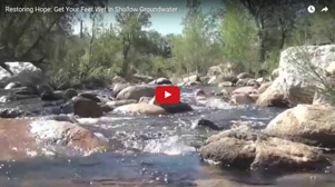Watch our short video—Restoring Hope: Get your feet wet in shallow groundwater.